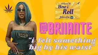 HOW I ROLL - GUEST BRIANTE - ITS BRIII BITCHES  [Season 1 - Episode 7]