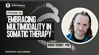 E39 -  Embracing Multimodality in Somatic Therapy ft. Brian Tierney, PhD