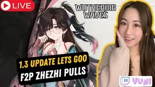🔥1.3 update and F2P ZHEZHI PULLS 🔥 | Yuni livestreams