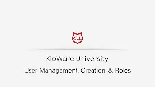 KioWare Server 5.0 | User Creation, Management, & Roles