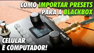 HOW TO IMPORT PRESETS TO BLACKBOX VIA CELL PHONE AND VIA COMPUTER