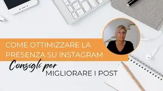Come ottimizzare la presenza su Instagram: Consigli per migliorare i post