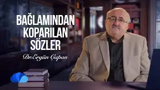 BAĞLAMINDAN KOPARILAN SÖZLER - ALGILAR VE GERÇEKLER- DR. ERGÜN ÇAPAN