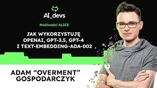 Jak wykorzystuję OpenAI, GPT-3.5, GPT-4 i text-embedding-ada-002 [możliwości Alice] [AI Devs DEMO]