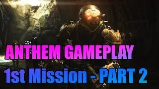 ANTHEM GAMEPLAY - FIRST MISSION - PART TWO