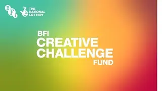 BFI Creative Challenge Fund - informational webinar