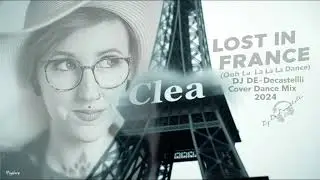 Clea - Lost in France(Ooh la la la dance) Dj De-Decastelli Cover Dance Mix 2024 No Video-Only Music