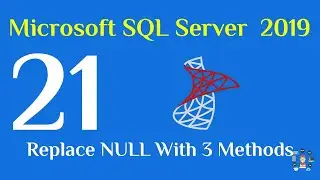21-  SQL Server 2019 Replace NULL With 3 Methods
