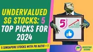 Uncover Singapore's Undervalued Stocks: Top Picks for 2024  | 🦖 #TheInvestingIguana EP239