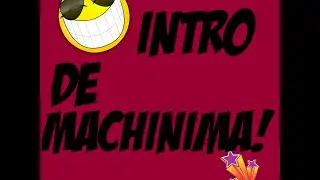 INTRO DE MACHINIMA!!!