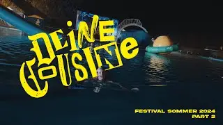 Deine Cousine - Festivalsommer 2024 (Teil2)