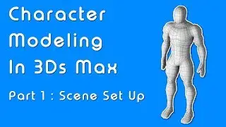 Beginner Guide to Character Modeling in 3ds Max - Part 1 Scene Setup