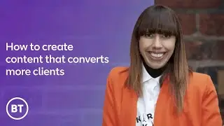 How to create content that converts more clients - BT Business