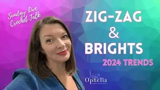 Sunday Live Crochet Talk | Zig Zag and Brights: Trends for 2024