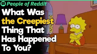 What Was The Creepiest Thing That Has Happened To You?