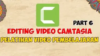 Editing Dengan Camtasia 8 | Pelatihan Pembuatan Video Pembelajaran  Part 6 | Day 4