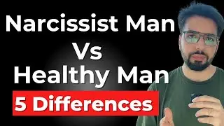 Narcissistic Man VS a Healthy Man | Major Differences