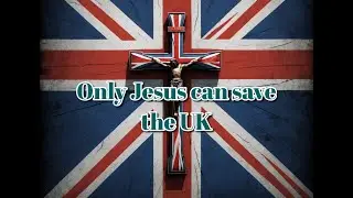 Only Jesus can save the UK