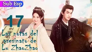 【Sub Español】Las Notas del asesinato de Lu Zhaozhao EP17 | Lu Zhaozhao's Assassination Notes