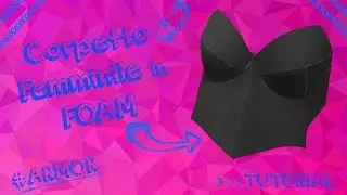Tutorial Corpetto Femminile in Foam - How to Cosplay