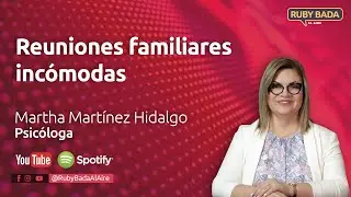 Reuniones familiares incómodas con la Psicóloga Martha Martínez Hidalgo