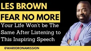 Fear No More | Motivational Speech by Les Brown | How to Overcome Anxiety and Achieve Success