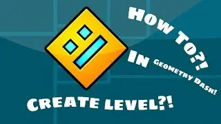 КАК СДЕЛАТЬ УРОВЕНЬ? | GEOMETRY DASH 2.0