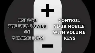 UNLOCK THE FULL POWER OF VOLUME KEYS CONTROL YOUR MOBILE WITH VOLUME KEYS