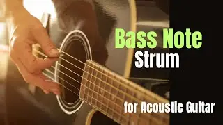 Bass Note Strumming - full and melodic Acoustic guitar