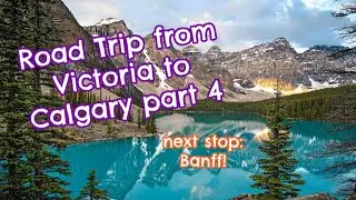 Road Trip from Victoria BC to Calgary Alberta part 4