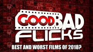 Good Bad Flicks Best and Worst Films of 2018