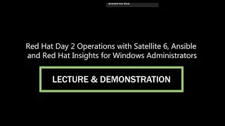 Red Hat Day 2 Operations with Satellite 6, Ansible, and Red Hat Insights for Windows Administrators