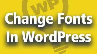 How to Change Font on WordPress - Google Fonts or Custom Fonts