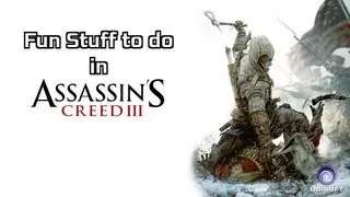 Fun Stuff to do in: Assassin's Creed 3