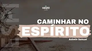 Caminhar no Espírito - Ashwin Samuel