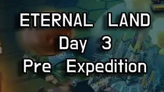 Eternal Land Guide | Day 3 - Pre Expedition