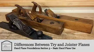 What’s the Difference Between a Try Plane & Jointer Plane | Hand Plane Foundations