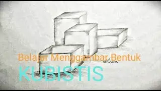 BELAJAR MENGGAMBAR BENTUK KUBISTIS DENGAN TEKNIK ARSIR