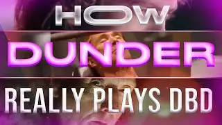 How Dunder Really Plays Dead By Daylight