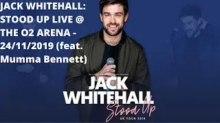 JACK WHITEHALL: STOOD UP LIVE @ THE O2 ARENA - 24/11/2019 (feat. Mumma Bennett)