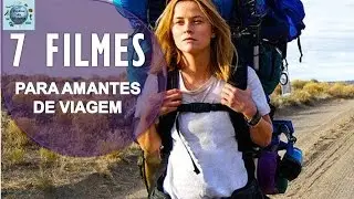 7 Filmes Que Todo Amante de Viagem Deveria Assistir
