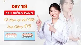 Hàm Duy Trì Sau Niềng Răng Có Thực Sự Cần Thiết Hay Không | Bác sĩ Trung Long Biên