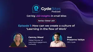 GydeBites Podcast | Episode 1: How can we create a culture of 'Learning in the flow of Work'