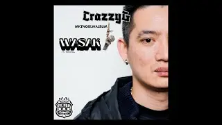 CrazzyG Ft. TIWAKAL WASAK (Audio Version) MKTNGBLWALBUM