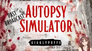 -Past Broadcast- Slicin' and Dicin'!! Autopsy Simulator Ep 1