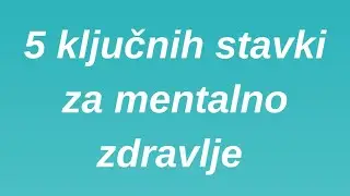 5 ključnih stavki za mentalno zdravlje