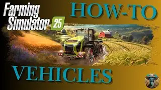 How-To - Vehicle Menu - Farming Simulator 25 - FS25