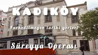 Kadıköy; Görmediğiniz tarihi yerleri ve Süreyya Operası