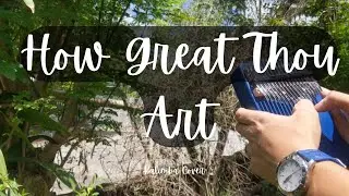 How Great Thou Art Kalimba Version | ZP Plays'