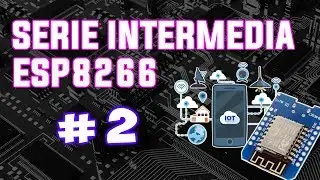SERIE INTERMEDIA ESP8266 #2: COMUNICACION SERIAL ESP8266 - ARDUINO - UART